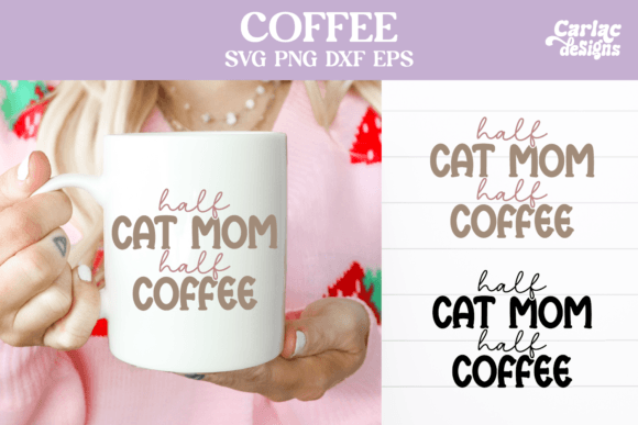 Half Cat Mom Half Coffee: Fresh Graphics for Crafts
