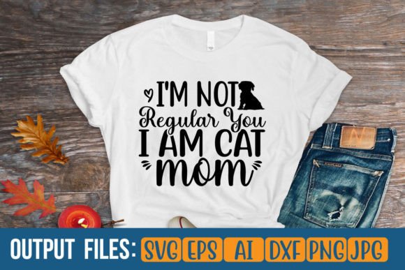 Iam Not Regular You I Am Cat Mom Graphics