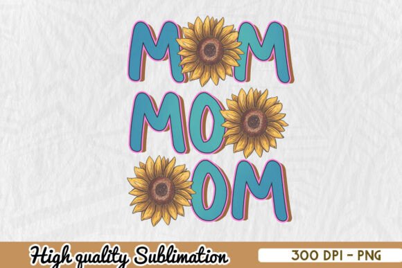 Mom Mom Mom Mama Sunflower PNG for Crafts and Graphics